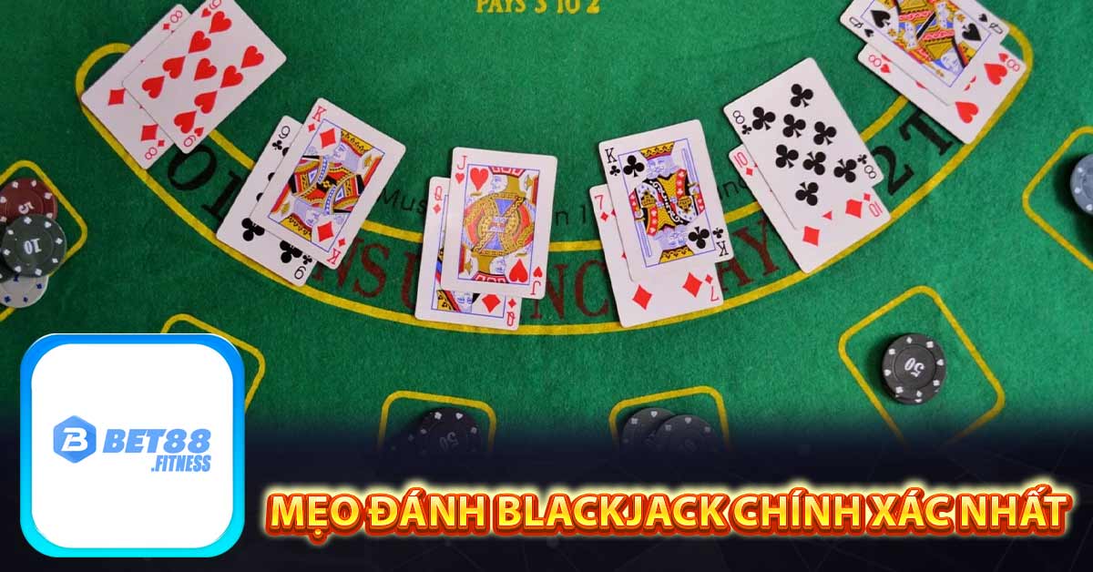 Mẹo đánh Blackjack chính xác nhất